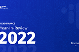 Xend Finance Year-In-Review 2022