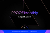 PROOF Monthly: August, 2024