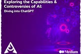 Exploring the Capabilities and Controversies of Artificial Intelligence - Diving into ChatGPT