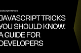 JavaScript Tricks You Should Know: A Guide for Developers