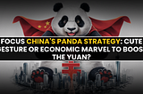 In Focus China’s Panda Strategy: Cute Gesture or Economic Marvel to Boost the Yuan?