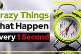 Crazy Things that Happen Every 1 Second