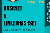 HashSet & LinkedHashSet in the Java Collections Framework