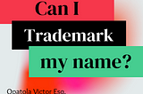 Can I trademark my name in Nigeria?