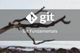 Git Fundamentals