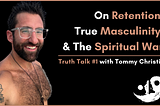 Retention, True Masculinity & The Inner War — Truth Talk #1 with Tommy Christie