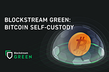 Blockstream Green: Bitcoin Self-Custody