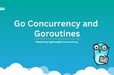 Go Concurrency and Goroutines: A Complete Guide