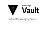 HashiCorop Vault — An Overview of Day to Day Use Cases