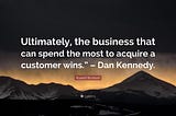 How to outsmart — “Ultimately, the business that can spend the most to acquire a customer wins.”