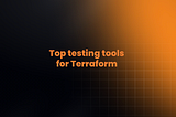 Top testing tools for Terraform