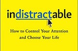 Indistractable by Nir Eyal: Book Review