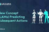 New Concept (LAMs) Predicting Subsequent Actions