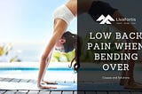 LivaFortis looks at some of the causes of low back pain when bending over and some great solutions.
