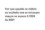 Sempre se espera “o pior” da mãe…