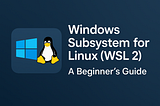 How to Install and Use Windows Subsystem for Linux (WSL 2) on Windows: A Complete Guide