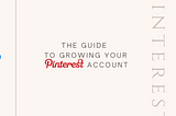 The Guide to Growing your Pinterest Audience.