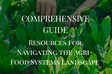 Resources for Navigating the Agri-Food Systems Landscape