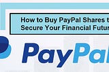 Personal Finance: How to Buy PayPal Shares to Secure Your Financial Future
