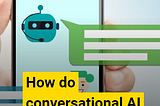 How Do Conversational AI Chatbots Help Businesses?