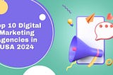 Top 10 Digital Marketing Agencies in USA 2024