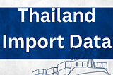 Thailand Import Data