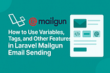 How to Use Variables, Tags, and Other Features in Laravel Mailgun Email Sending