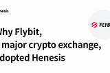 Why Flybit, a major virtual asset exchange in Korea, adopted Henesis