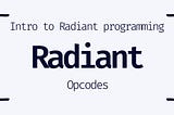 Intro to Radiant programming — Opcodes