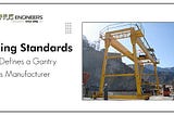 Raising Standards: What Defines a Gantry Cranes Manufacturer