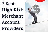 7 Best High Risk Merchant Account Providers In 2024