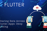 Seamlessly Sharing Data Across Flutter Apps: Using Deep linking in Flutter.