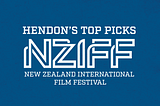 Hendon’s NZIFF Top Picks