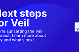 Next steps for Veil