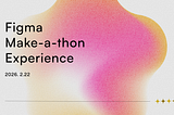 Figma Make-a-thon Experience