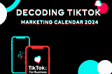 Decoding TikTok Marketing Calendar 2024 by Yomi Sanghvi