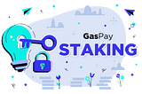Introducing GasPay Staking | Stake & Get Rewarded