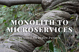 Refactoring Monolith to Microservices by using Strangler Pattern