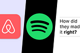 Spotify, Airbnb — What did they do right?