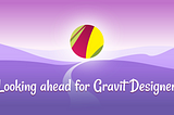 Looking ahead for Gravit Designer