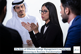 The Role of Effective Change Management Coaching and Mentoring in Business Transformation