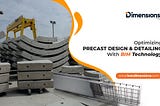 Optimizing Precast Design & Detailing With BIM Technology