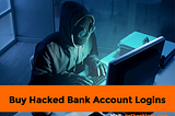 Buy Hacked Bank Account Logins​