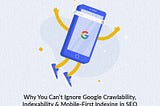 Google Crawlability, Indexability & Mobile-First Indexing in SEO