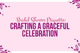 Bridal Shower Etiquette: Crafting a Graceful Celebration