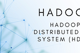 HADOOP — HDFS