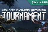 Over $5,000 in Prizes: MetalCore x OWNED Tournament at Gamescom
