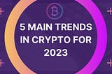 5 Main Trends in Crypto for 2023