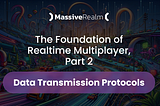 The Foundation of Realtime Multiplayer, Part 2: Data Transmission Protocols