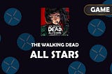 The Walking Dead: All-Stars You Need To Know This Game